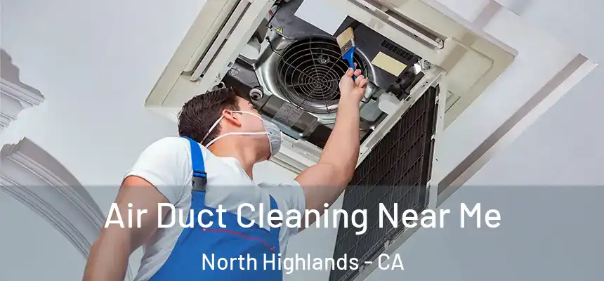  Air Duct Cleaning Near Me North Highlands - CA