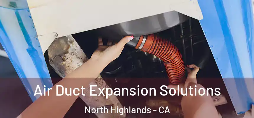  Air Duct Expansion Solutions North Highlands - CA