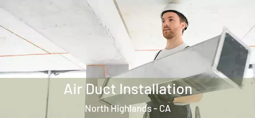  Air Duct Installation North Highlands - CA