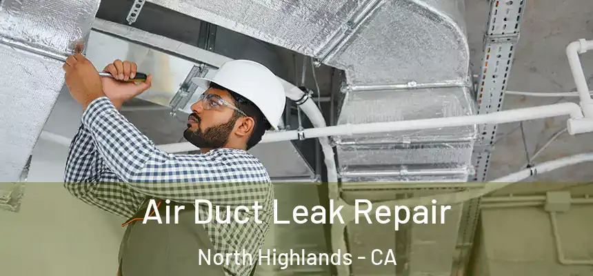 Air Duct Leak Repair North Highlands - CA