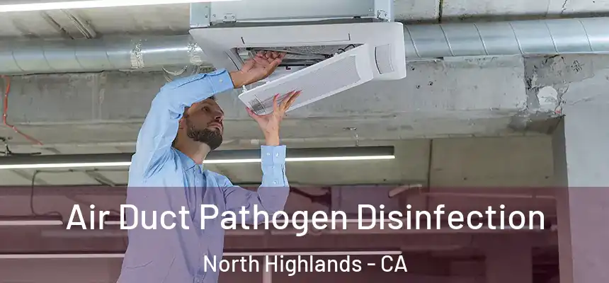 Air Duct Pathogen Disinfection North Highlands - CA