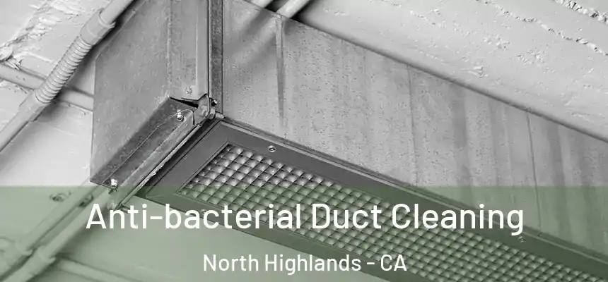 Anti-bacterial Duct Cleaning North Highlands - CA
