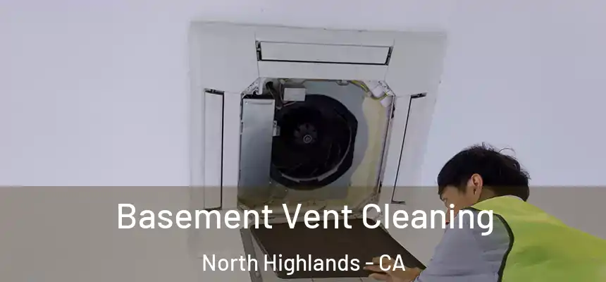 Basement Vent Cleaning North Highlands - CA