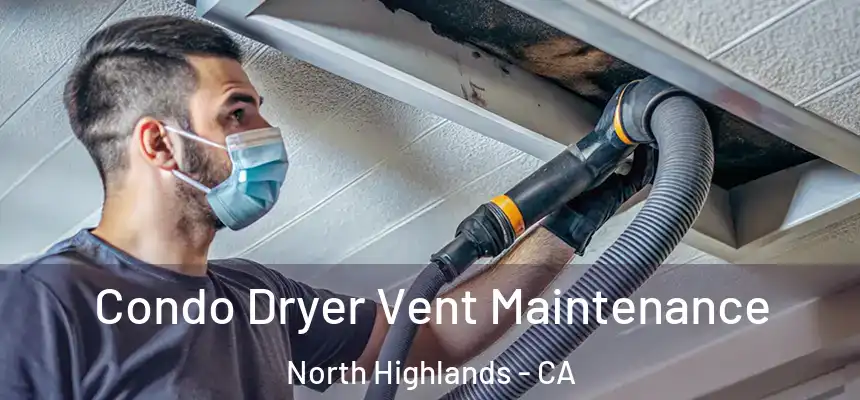  Condo Dryer Vent Maintenance North Highlands - CA