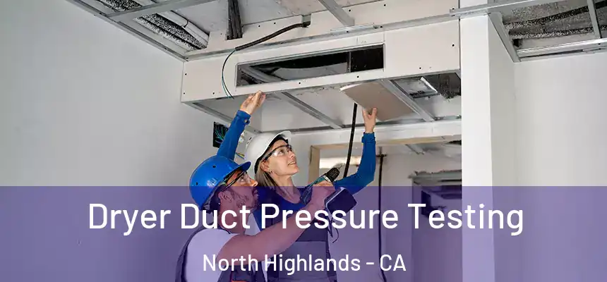 Dryer Duct Pressure Testing North Highlands - CA