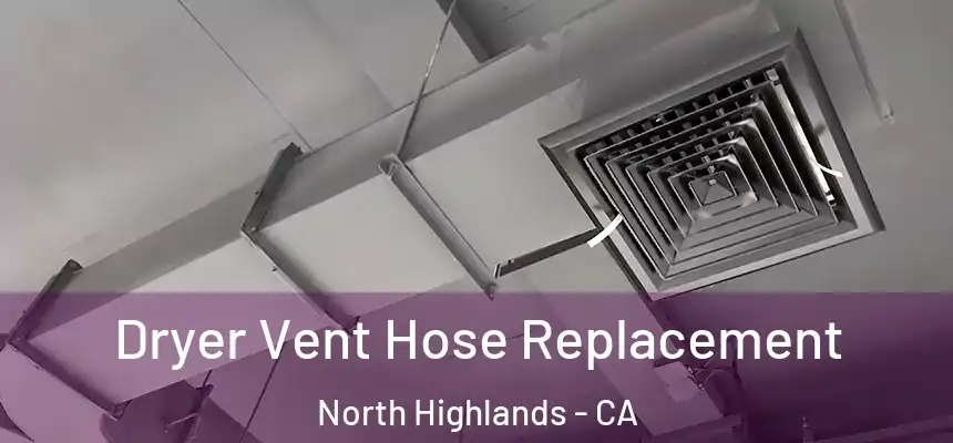 Dryer Vent Hose Replacement North Highlands - CA