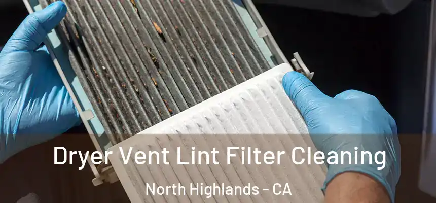  Dryer Vent Lint Filter Cleaning North Highlands - CA