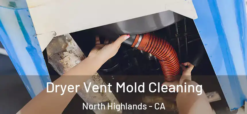  Dryer Vent Mold Cleaning North Highlands - CA