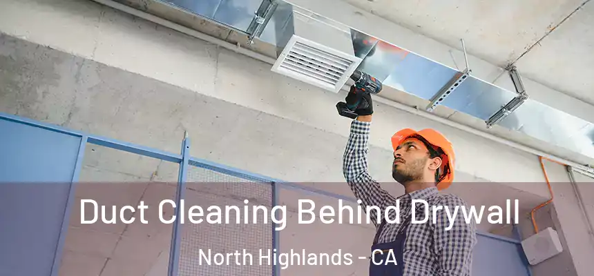  Duct Cleaning Behind Drywall North Highlands - CA