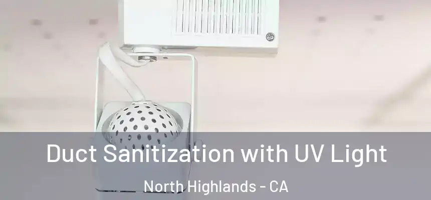 Duct Sanitization with UV Light North Highlands - CA