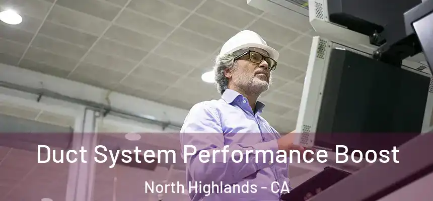  Duct System Performance Boost North Highlands - CA