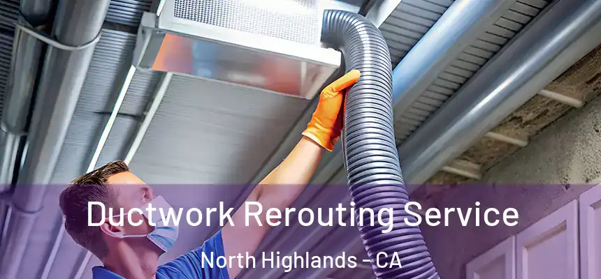  Ductwork Rerouting Service North Highlands - CA