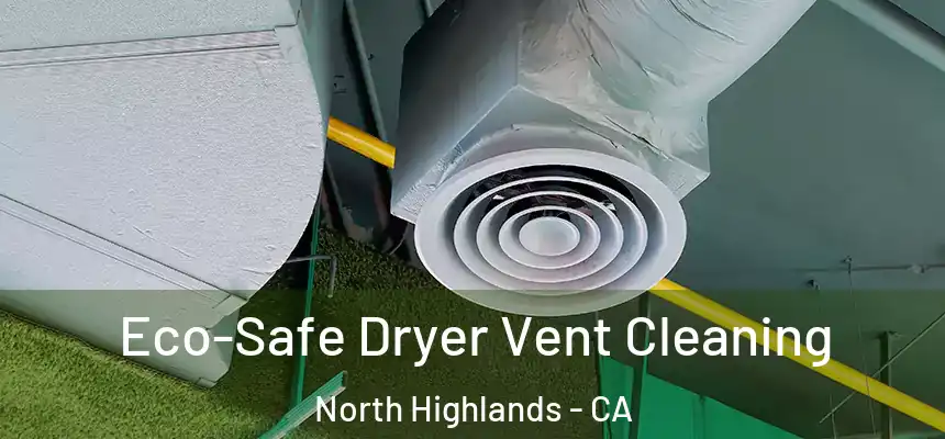  Eco-Safe Dryer Vent Cleaning North Highlands - CA