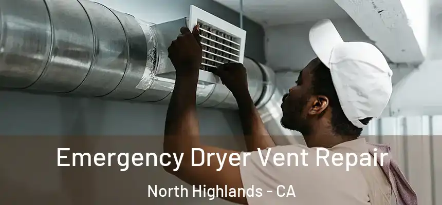 Emergency Dryer Vent Repair North Highlands - CA