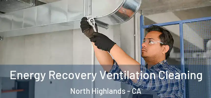 Energy Recovery Ventilation Cleaning North Highlands - CA