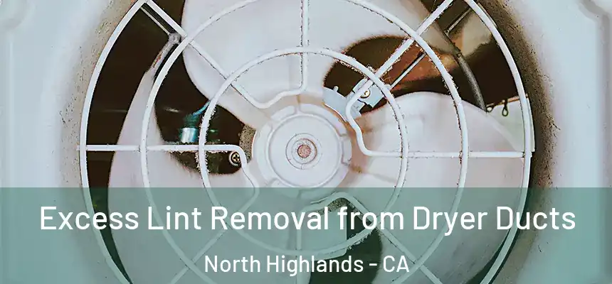 Excess Lint Removal from Dryer Ducts North Highlands - CA