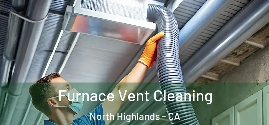  Furnace Vent Cleaning North Highlands - CA
