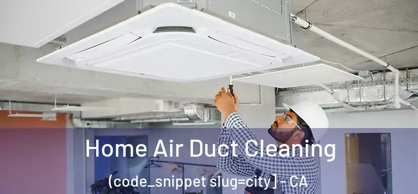  Home Air Duct Cleaning (code_snippet slug=city] - CA