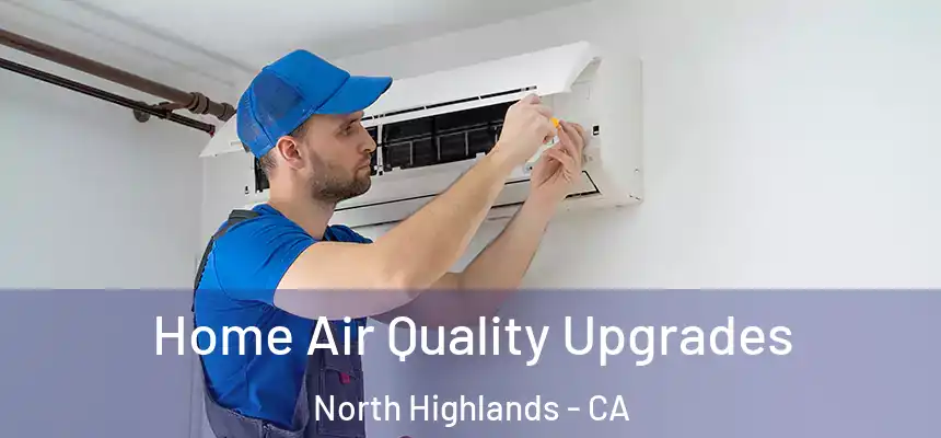  Home Air Quality Upgrades North Highlands - CA
