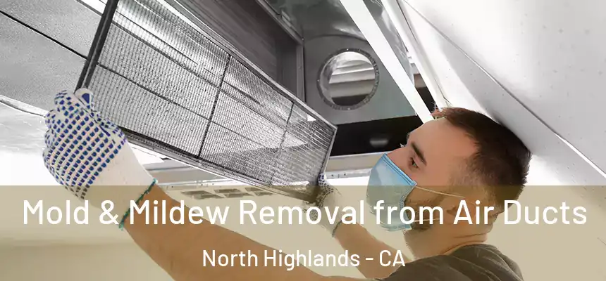 Mold & Mildew Removal from Air Ducts North Highlands - CA