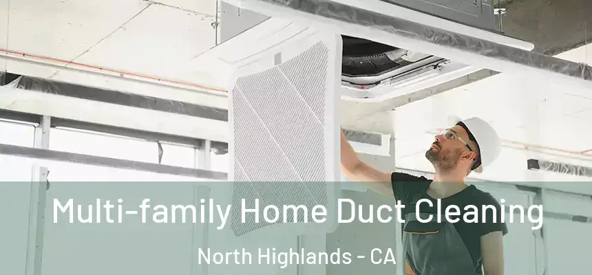 Multi-family Home Duct Cleaning North Highlands - CA