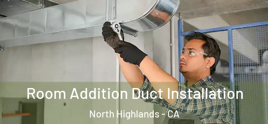  Room Addition Duct Installation North Highlands - CA