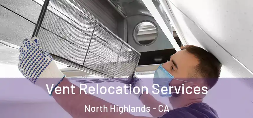 Vent Relocation Services North Highlands - CA