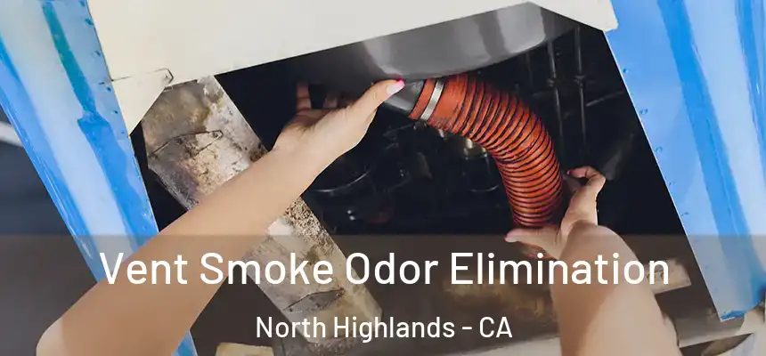  Vent Smoke Odor Elimination North Highlands - CA