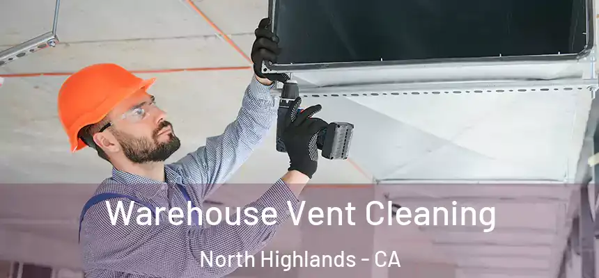Warehouse Vent Cleaning North Highlands - CA